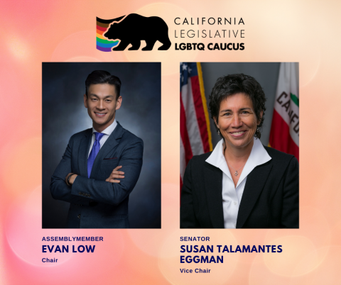 Graphic with photos of California Legislative LGBTQ Caucus Chair, Assemblymember Evan Low on the left, and Vice Chair, Senator Susan Talamantes Eggman on the right with a salmon colored background and LGBTQ Caucus logo on top